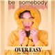 Over Easy Feat. YØN X Lydia Kelly - Be Somebody
